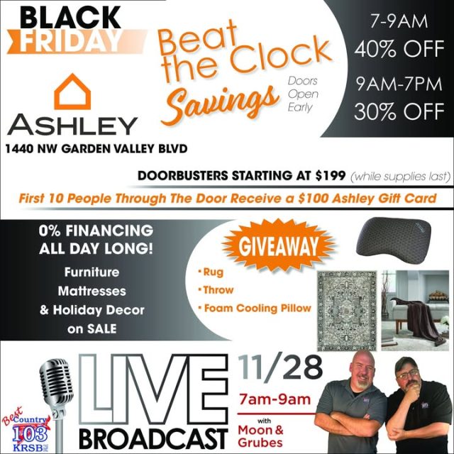 🚨 BLACK FRIDAY IS HERE at Ashley Furniture in Roseburg! 🚨  
Get ready to SAVE BIG with our BEAT THE CLOCK event! ⏰💥

🎉 Doorbusters starting at just $199 (while supplies last!)  
🎁 First 10 customers in the door get a FREE $100 Ashley Gift Card!  
💸 0% INTEREST FINANCING ALL DAY LONG!  

🕖 7AM - 9AM: 40% OFF STOREWIDE  
🕘 9AM - 7PM: 30% OFF STOREWIDE  
PLUS... register to WIN an Ashley rug, throw blanket, or foam cooling pillow! 🏆

Join Moon & Grubes from Best Country 103 will be coming to you live from 7-9AM! Stop by their booth, say hi to the guys and Da'Roadie, and you might walk away with something extra! 🎤🎶

Doors open early — don’t miss the biggest savings of the year!  
See you Black Friday at Ashley Furniture! 🛋️🖤

#BlackFriday #AshleyFurniture #BeatTheClock #DFWDeals #FurnitureSale
