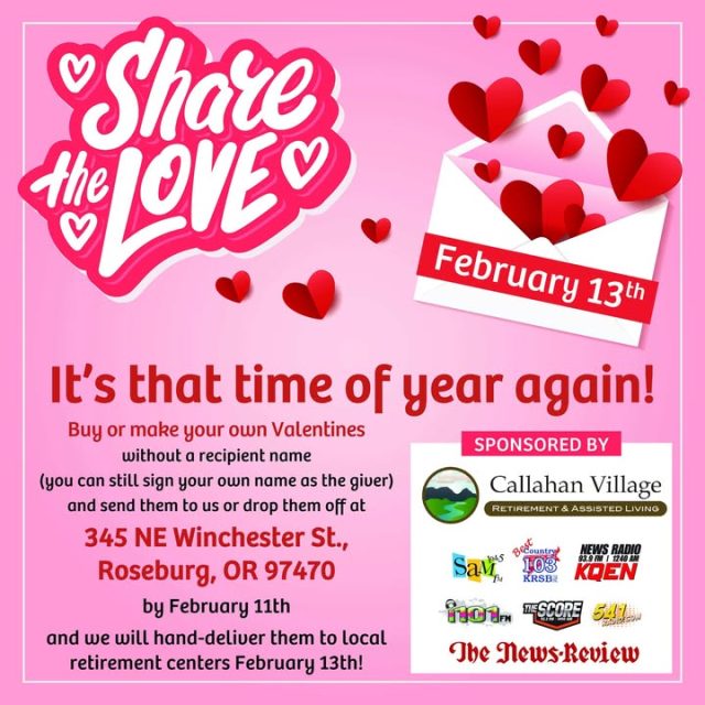❤️Share the Love is back – and it's happening Friday, February 13th!❤️

Sponsored by Callahan Village Retirement and Assisted Living and The Lotus Media Group – this sweet community tradition spreads joy to our local seniors in Roseburg and Douglas County.

It's that time of year again! 💌  Buy a Valentine's card (or make one yourself), leave the recipient's name blank if you like, but feel free to sign your own name as the thoughtful giver.  

Then, send them to us or drop them off To: The News-Review building  
345 NE Winchester St, Roseburg. Deadline is Tuesday, February 11th  

Our team will hand-deliver every card to local retirement centers on Friday, February 13th, bringing smiles and warm wishes to those who need a little extra love this Valentine's season.  

Your simple act of kindness can brighten someone's day – let's fill those retirement homes with love together! Who's in? Drop a ❤️ below if you're participating, and tag a friend to join!

#ShareTheLove #RoseburgCommunity #ValentinesForSeniors #CallahanVillage #UmpquaValley