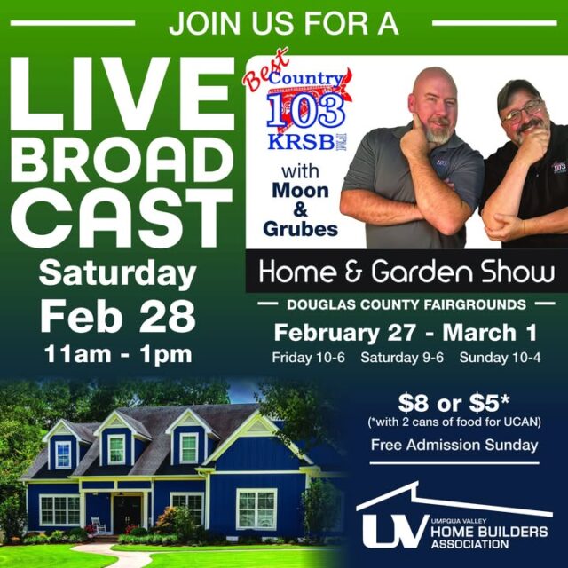 🌿 Moon & Grubes LIVE from the 2026 Home & Garden Show! 🌿

Join Moon & Grubes of Best Country 103 for a live broadcast straight from the show floor at the Douglas County Fairgrounds for the Umpqua Valley Home Builders Association's Home & Garden Show!  

The boys will be out at the event Saturday, Feb 28 • 11am–1pm. Expect country hits, giveaways, vendor spotlights, spring inspiration, and fun interviews. If you see us, say hi, snap a pic, and maybe win some certificates and be sure to tell Da'Roadie you want to sign up to see Chris Stapleton at Providence Park July 17th! 😎

Show Highlights: Home improvement ideas, gardening tips, local vendors, and spring refresh deals and much more!

Hours: Fri, Feb 27: 10am–6pm, Sat, Feb 28: 9am–6pm, Sun, Mar 1: 10am–4pm  

Admission: $8 general, $5 with 2 cans food donation (UCAN/Feeding Umpqua), FREE all day Sunday!

Tune in on the radio or come see us live—this is Roseburg’s spring kickoff weekend! Who’s coming? Tag a friend! 👇  

#MoonAndGrubes #BestCountry103 #HomeAndGardenShow #RoseburgEvents #LiveBroadcast