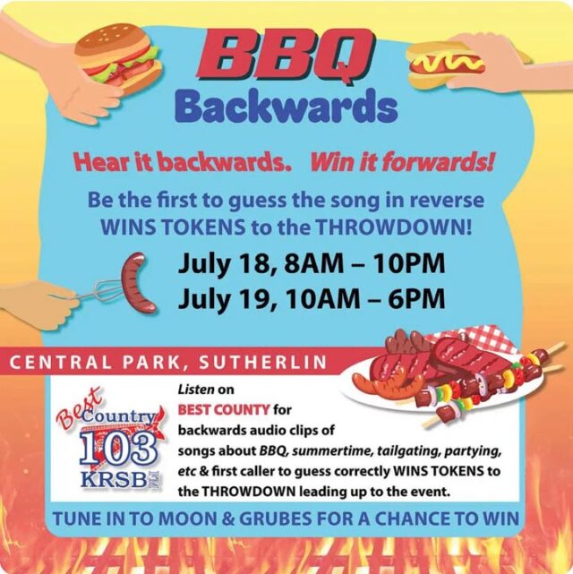🔥 BBQ Backwards is coming to Moon & Grubes on Best Country 103! 🔥

Hear it backwards… Win it forwards! 🎶

Starting in July, tune in to Moon & Grubes every morning on Best Country 103 for your chance to win Sutherlin Throwdown tokens!

We’ll be playing popular songs about BBQ, summertime, tailgating, and partying — but backwards! Be the first caller to correctly guess the song and you’ll score tokens for the big Throwdown weekend.

📅 When: July 18th (8AM–10PM) & July 19th (10AM–6PM)  
📍 Where: Central Park, Sutherlin

This is going to be a blast! Don’t miss your shot to win free tokens just by listening and calling in to 541-440-9103

Tune in to Moon & Grubes on Best Country 103 every morning starting in July and get ready to guess those backwards tunes! 

Who’s ready to win?! Drop a comment below if you’ll be listening!
