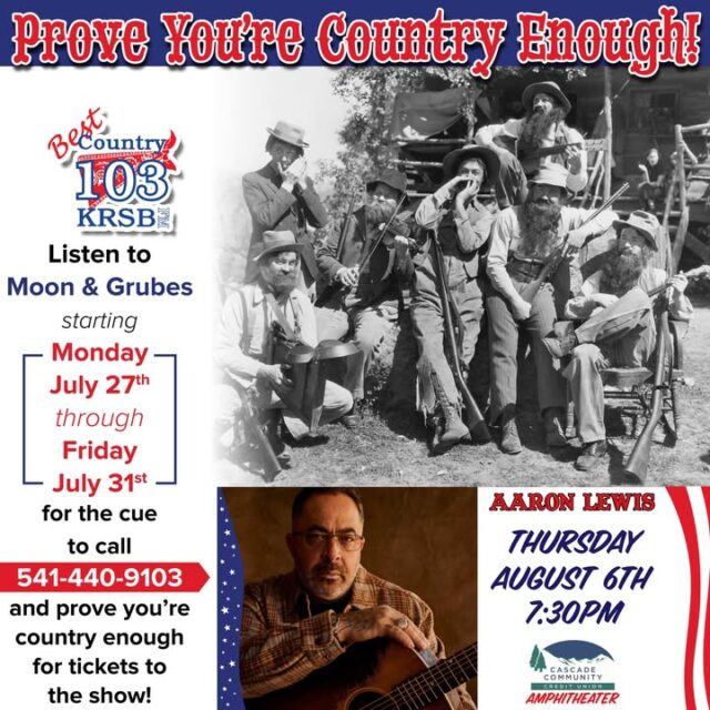 🎸 MORE CHANCES TO WIN TOMORROW MORNING! 🎸  

Are you country enough to snag the best seats in the house for Aaron Lewis at the Douglas County Fair?  

Best Country 103 is giving away reserved seats + fair admission all week long… but one lucky winner is walking away with a pair of FRONT ROW seats!  

Thursday, August 6th | 7:30 PM  
Cascade Community Credit Union Amphitheater (Douglas County Fair)  

Tomorrow mornin' is your next big shot. Tune in to Moon & Grubes first thing and keep Best Country 103 locked in. When you hear the cue to call, dial 541-440-9103 and be ready to prove it live on the air!  

🤠 Fun ways to prove you’re country enough when you call in:  
• Tell us the earliest you’ve ever been up and what you were already doing before the sun came up  
• Describe the last heavy load you hauled in your truck or trailer  
• Give us your best animal call (cow, chicken, goat… pick your favorite and let it rip)  
• Rank your perfect country morning in 10 seconds flat (coffee, boots, radio… go!)  
• Share the most country thing that’s happened to you in Douglas County lately  
• Quote the Aaron Lewis line that hits closest to home and tell us why it sticks with you  
• Name three things currently in the bed of your truck (or the last time it was loaded)  
• Recite your go-to Douglas County Fair food order faster than a runaway tractor  

This is going to be a night for the books — good music, fair lights, and songs that hit you right in the chest.  

Are you country enough? Set that alarm, keep Best Country 103 on, and have your dialing finger ready first thing tomorrow morning!  

Tag your fair-going partner below and tell us why you need those front-row tickets! 👇  

#ProveYoureCountryEnough #AaronLewis #DouglasCountyFair #BestCountry103 #KRSB #RoseburgOregon #CountryStrong