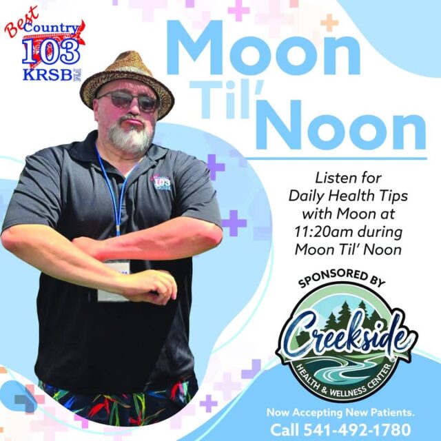 Tune in every weekday to Best Country 103 KRSB for your morning routine! 🎙️📻

Catch Moon Til' Noon, featuring Daily Health Tips with Moon every weekday at 11:20 AM!

A huge shoutout to our sponsor, Creekside Health and Wellnesss Center: Primary Care Services, for making this segment possible. If you're looking for quality care, they are now accepting new patients! 🏥✨

📞 Call Creekside today: 541-492-1780