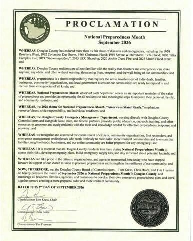 Last week, Douglas County Commissioners Tom Kress, Chris Boice and Tim Freeman issued a proclamation calling upon all citizens in the county to observe September as National Preparedness Month.

The proclamation was presented by Commissioner Boice on behalf of the board, and acknowledged that, “We know that preparedness is a shared responsibility that requires the active involvement of individuals, families, businesses, and local governments to ensure that our community is ready to respond and recover from emergencies of all kinds”.

National Preparedness Month proclamation certificates were issued to a long list of people from a variety of organizations and agencies that are involved in preparedness and attended the commissioner’s weekly business meeting.

National Preparedness Month has been observed since 2004 and aims to help Americans prepare for emergencies.

For More Information Please Visit www.nrtoday.com