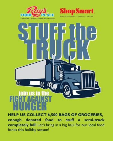 Ray’s Food Place and Shop Smart are inviting shoppers to help fight hunger close to home through the Stuff the Truck program.

A C&K Markets release said the companywide food drive is underway through Dec. 24 at all locations. This year’s goal is to collect more than 6,500 pre-packaged bags of food for local food banks in Oregon and northern California.

Each bag costs $25 and contains approximately $36 worth of food, including stuffing, cranberry sauce, chicken broth, cooking oil, pasta, canned vegetables, evaporated milk, macaroni and cheese, and instant potatoes. All food donations stay in the local community, with each store partnering with a local food bank or community organization.

For More Information Please Visit www.nrtoday.com