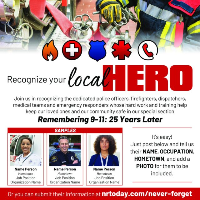 Nominate Your Local Hero!

Join NRToday in honoring the brave men and women who keep our community safe!

For our upcoming special section, Remembering 9-11: 25 Years Later, we want to recognize the dedicated police officers, firefighters, dispatchers, medical teams, and emergency responders whose hard work and training protect our loved ones every single day.

How to Nominate:
Submit online: You can  submit their information directly at nrtoday.com/never-forget

Let's come together to give our first responders the recognition they deserve.