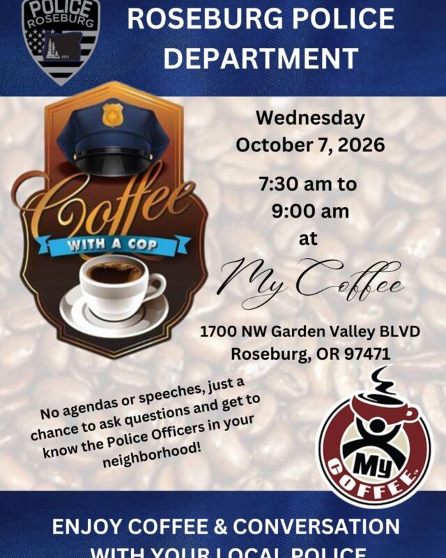 The Roseburg Police Department is hosting Coffee with a Cop Wednesday, October 7 7:30 a.m. to 9:00 a.m. at My Coffee on Northwest Garden Valley Blvd.

A city release said Coffee with a Cop is a chance to meet officers from the community, ask questions, share concerns, or just chat — no speeches, no agendas, just honest conversations over coffee.

For More Information Please Visit www.nrtoday.com